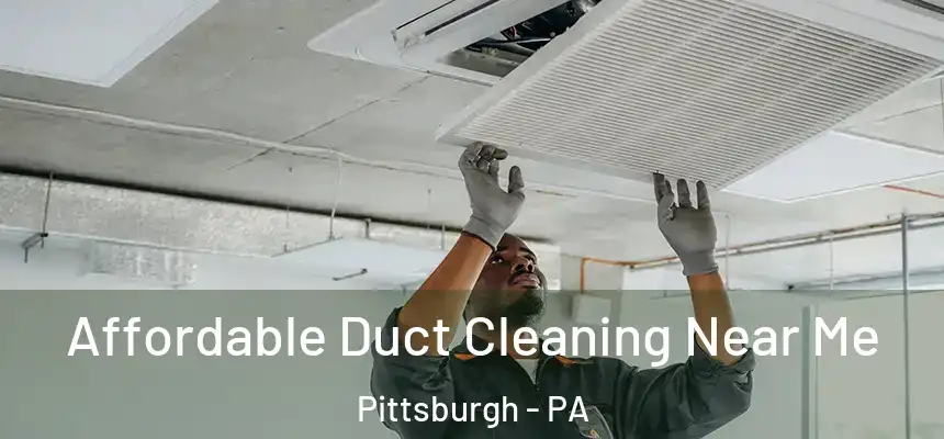 Affordable Duct Cleaning Near Me Pittsburgh - PA