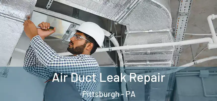 Air Duct Leak Repair Pittsburgh - PA