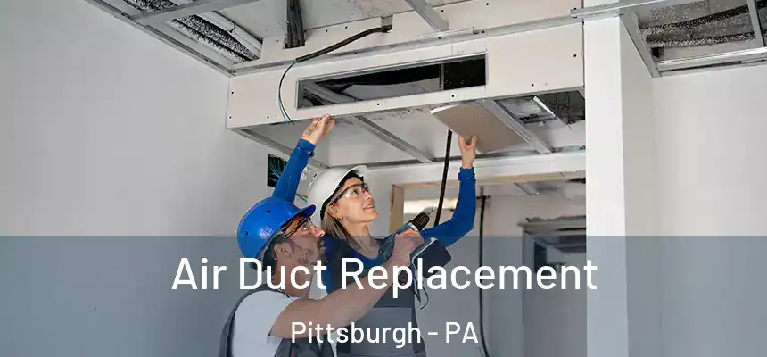 Air Duct Replacement Pittsburgh - PA