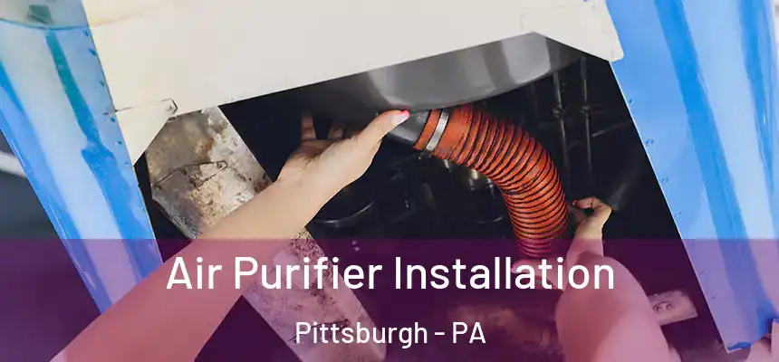 Air Purifier Installation Pittsburgh - PA