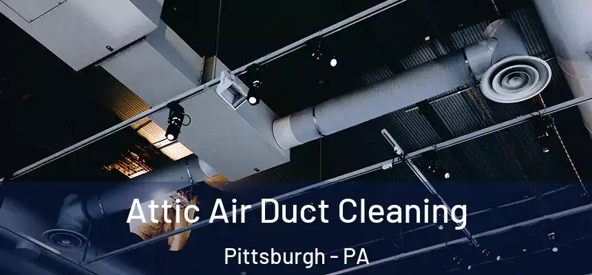Attic Air Duct Cleaning Pittsburgh - PA