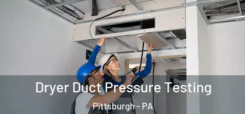 Dryer Duct Pressure Testing Pittsburgh - PA