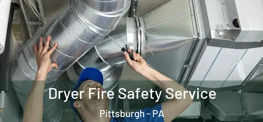  Dryer Fire Safety Service Pittsburgh - PA