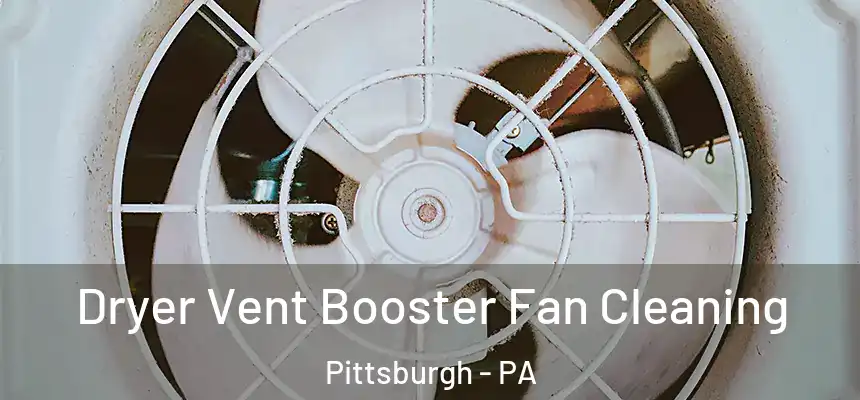 Dryer Vent Booster Fan Cleaning Pittsburgh - PA