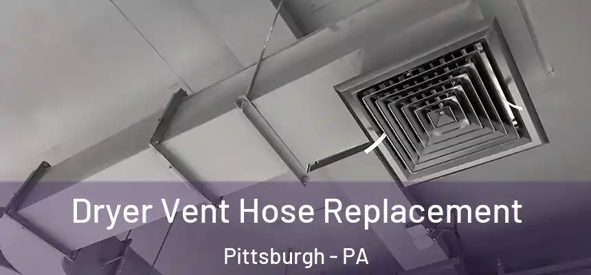 Dryer Vent Hose Replacement Pittsburgh - PA