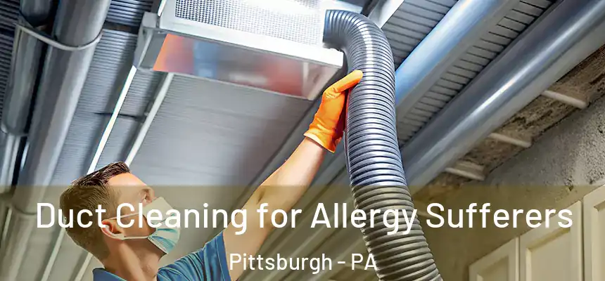  Duct Cleaning for Allergy Sufferers Pittsburgh - PA