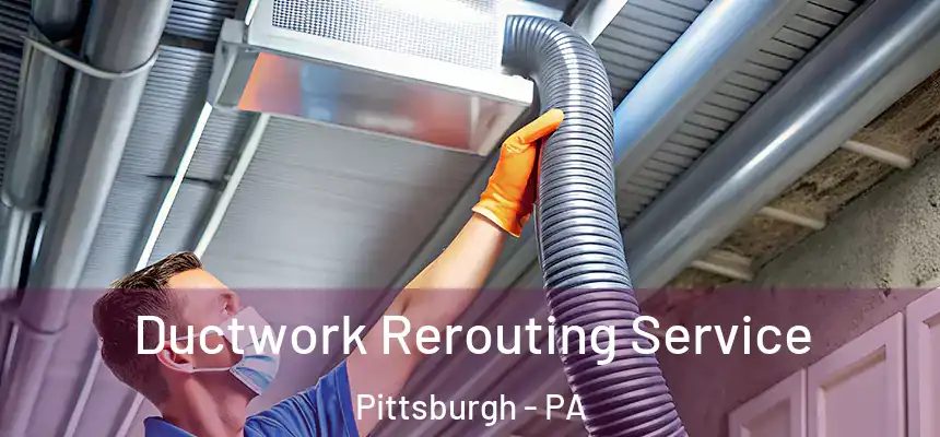 Ductwork Rerouting Service Pittsburgh - PA