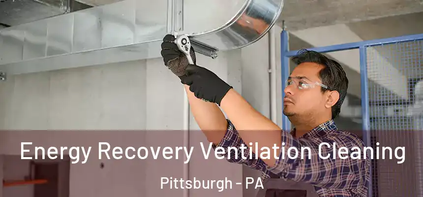 Energy Recovery Ventilation Cleaning Pittsburgh - PA