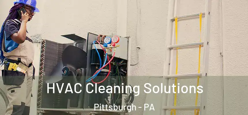 HVAC Cleaning Solutions Pittsburgh - PA