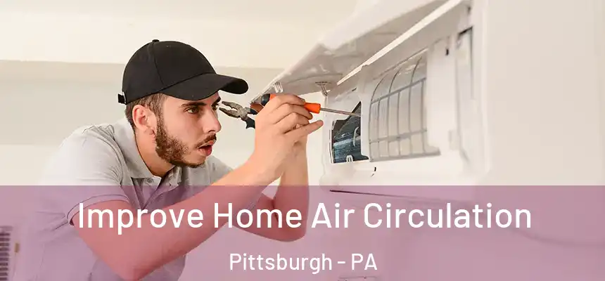  Improve Home Air Circulation Pittsburgh - PA