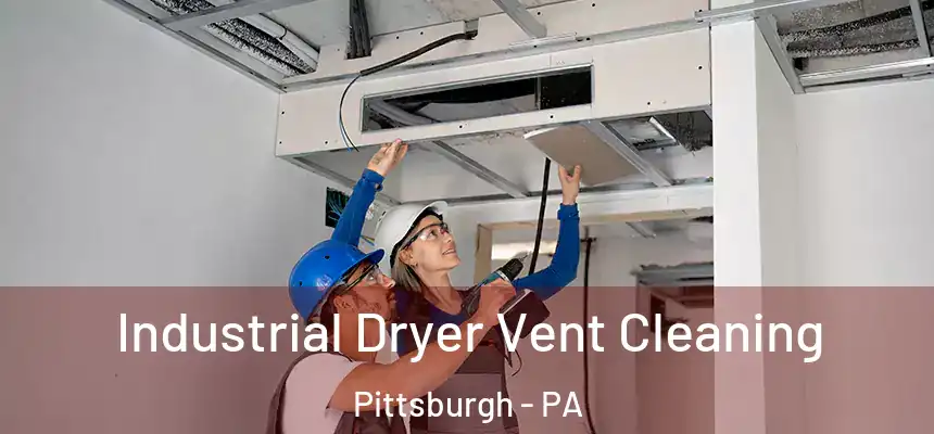 Industrial Dryer Vent Cleaning Pittsburgh - PA