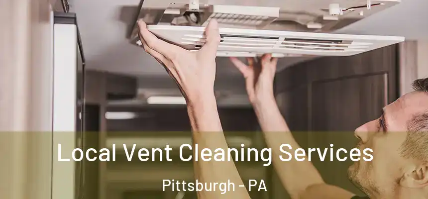 Local Vent Cleaning Services Pittsburgh - PA
