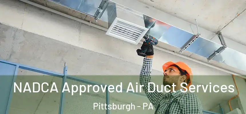  NADCA Approved Air Duct Services Pittsburgh - PA