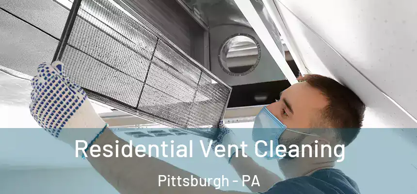 Residential Vent Cleaning Pittsburgh - PA