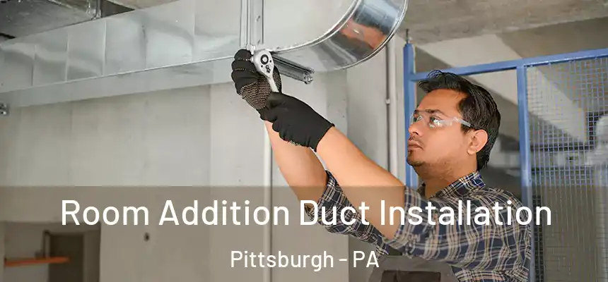  Room Addition Duct Installation Pittsburgh - PA