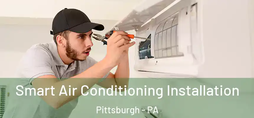 Smart Air Conditioning Installation Pittsburgh - PA