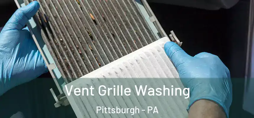 Vent Grille Washing Pittsburgh - PA