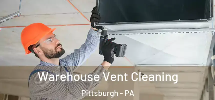 Warehouse Vent Cleaning Pittsburgh - PA